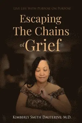 Kimberly Smith Dauterive - Escaping the Chains of Grief, Häftad. Tillgänglighet: Lägg i varukorg