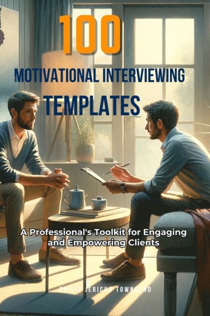 Philip  Jericho Townsend - 100 Motivational Interviewing Templates, E-bok