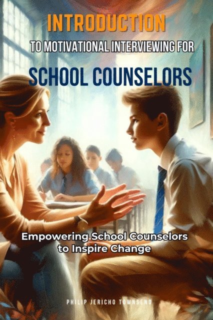 Philip  Jericho Townsend - Introduction to Motivational Interviewing for School Counselors, E-bok
