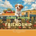 Three Stories About Friendsip