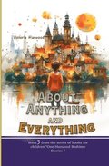 About Anything and Everything: Illustrated Storybook, ten short novels; each distinct and especially fascinating for young readers 6-12