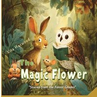 The Magic Flower: A story about friendship, courage, and magic