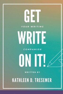 Kathleen D. Tresemer - Get Write On It, Häftad