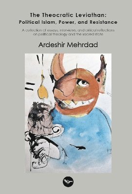 Ardeshir Mehrdad - Theocratic Leviathan: Political Islam, Power, and Resistance, Häftad