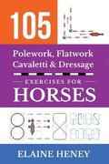 105 Polework, Flatwork, Cavaletti & Dressage Exercises for Horses