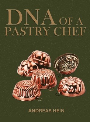 Andreas Hein - DNA of a Pastry Chef, Inbunden