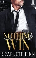 Scarlett Finn - Nothing to Win: Enemies-to-Lovers, Quid Pro Quo, Bosshole Billionaire, Fake Relationship, Häftad