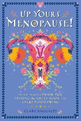 Clare Baggaley - Up Yours Menopause!, Häftad. Tillgänglighet: Lägg i varukorg