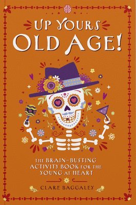 Clare Baggaley - Up Yours Old Age!, Häftad. Tillgänglighet: Lägg i varukorg