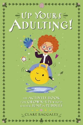 Clare Baggaley - Up Yours Adulting!, Häftad. Tillgänglighet: Lägg i varukorg