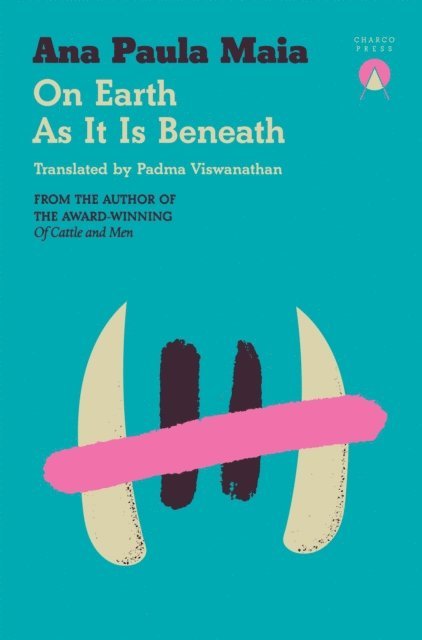 Ana Paula Maia - On Earth As It Is Beneath, E-bok