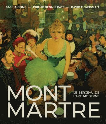 Phillip Dennis Cate, Saskia Ooms, David E. Weisman - Montmartre, Inbunden
