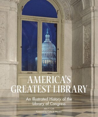 John Y. Cole - America's Greatest Library: An Illustrated History of the Library of Congress, Häftad