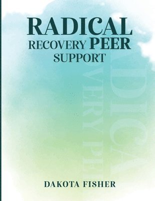 Dakota Fisher - Radical Recovery Peer Support, Häftad