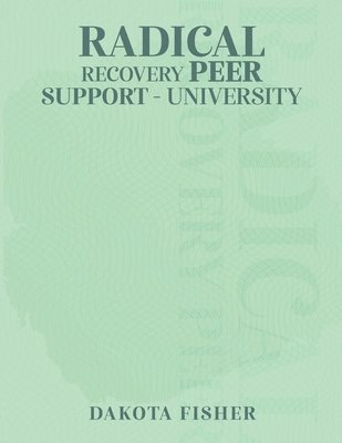Dakota Fisher - Radical Recovery Peer Support University, Häftad