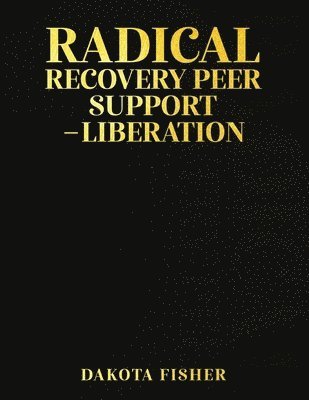 Dakotaq Fisher - Radical Recovery Peer Support - Liberation, Häftad