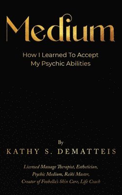Kathy Dematteis - Medium, Inbunden