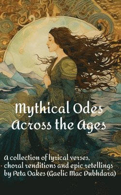 Peta Oakes (Gaelic Mac Dubhdara) - Mythical Odes Across the Ages, Häftad