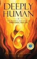 James P. Manning - Deeply Human: The Science and Soul of Emotional Healing, Inbunden. Tillgänglighet: Lägg i varukorg