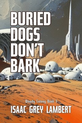 Issac Grey Lambert - Buried Dogs Don't Bark, Häftad