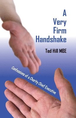 Ted Hill - Very Firm Handshake - Confessions of a Charity Chief Executive, Häftad