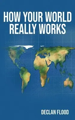 Declan Flood - How Your World Really Works, Häftad. Tillgänglighet: Lägg i varukorg