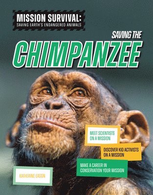 Katherine Eason - Saving the Chimpanzee: Meet Scientists on a Mission, Discover Kid Activists on a Mission, Make a Career in Conservation Your Mission, Inbunden