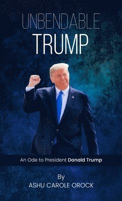 Ashu Carole Orock - Unbendable Trump, Inbunden