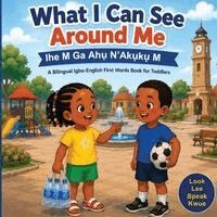 Udesme Publishing - What I Can See Around Me: Ihe M Ga Ahụ N'Aku̟kụ M A Bilingual Igbo-English First Words Book For Toddlers, Häftad. Tillgänglighet: Tillfälligt slut