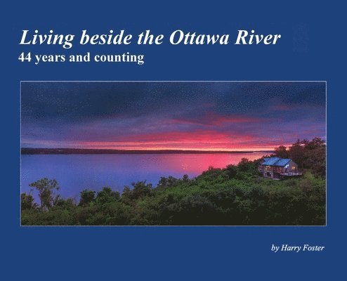 Harry Foster - Living beside the Ottawa River, Inbunden