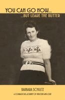 Barbara Schultz - You Can Go Now… But Leave The Butter, Häftad