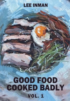 Lee Inman - Good Food Cooked Badly, Häftad