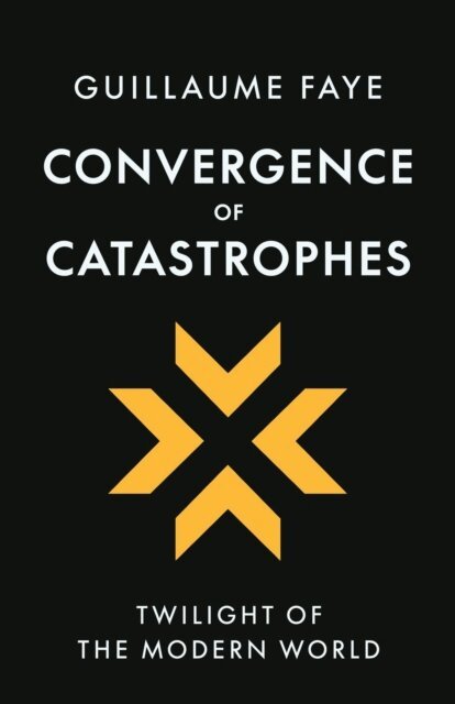Guillaume Faye - Convergence of Catastrophes: Twilight of the Modern World, E-bok