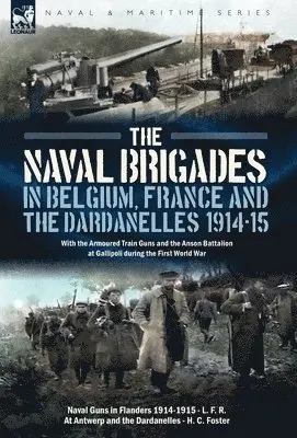 L F R, H C Foster - Naval Brigades in Belgium, France & The Dardanelles, 1914-15, Inbunden. Tillgänglighet: Lägg i varukorg