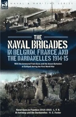 L F R, H C Foster - Naval Brigades in Belgium, France & The Dardanelles, 1914-15, Häftad. Tillgänglighet: Lägg i varukorg