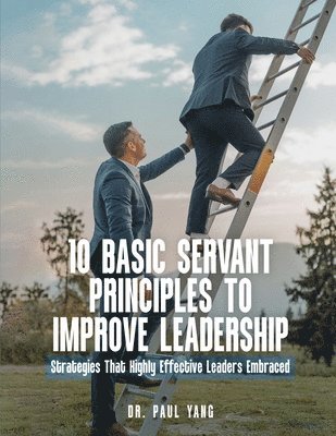Paul Yang - 10 Basic Servant Principles to Improve Leadership, Häftad. Tillgänglighet: Lägg i varukorg