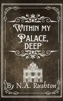 N A Rushton - Within My Palace, Deep, Häftad. Tillgänglighet: Lägg i varukorg