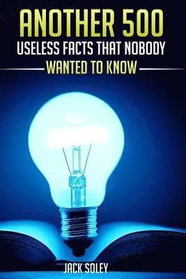 Jack Soley - Another 500 Useless Facts That Nobody Wanted To Know, Häftad. Tillgänglighet: Lägg i varukorg