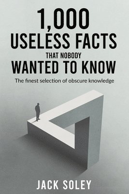 Jack Soley - 1,000 Useless Facts That Nobody Wanted To Know, Häftad. Tillgänglighet: Lägg i varukorg