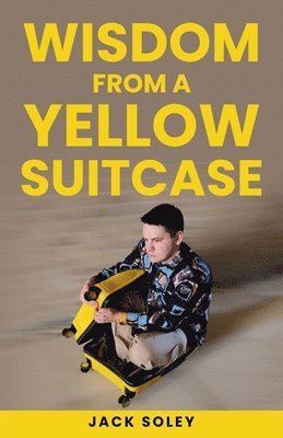 Jack Soley - Wisdom from a Yellow Suitcase, Häftad. Tillgänglighet: Lägg i varukorg