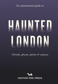 Opinionated Guide to Haunted London