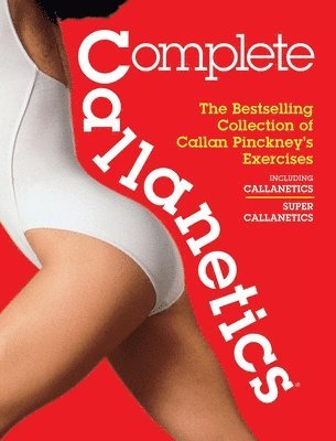 Callan Pinckney - Complete Callanetics, Inbunden