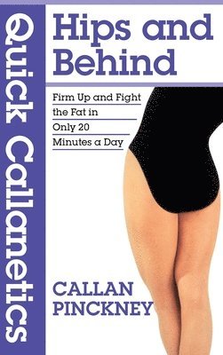 Callan Pinckney - Quick Callanetics - Hips and Behind, Inbunden