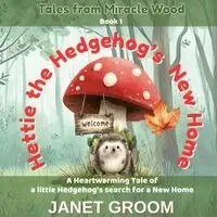 Janet Groom - Hettie the Hedgehog's New Home, Häftad. Tillgänglighet: Lägg i varukorg