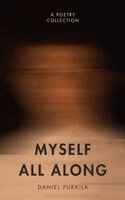 Daniel Pukkila - Myself All Along, Häftad. Tillgänglighet: Kommande