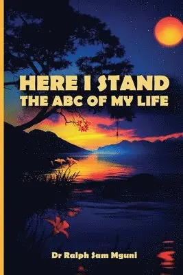 Dr. Ralph Sam Mguni - HERE I STAND. THE ABC OF MY LIFE, Häftad. Tillgänglighet: Lägg i varukorg