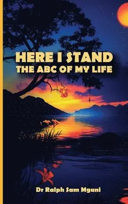Dr. Ralph Sam Mguni - HERE I STAND. THE ABC OF MY LIFE, Inbunden. Tillgänglighet: Lägg i varukorg