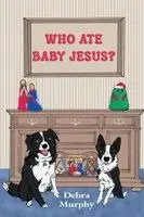 Debra Murphy - Who Ate Baby Jesus?, Häftad. Tillgänglighet: Lägg i varukorg