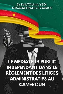 Ntsama Francis Marius, Kaltouma Yedi - médiateur public indépendant dans le règlement des litiges administratifs au Cameroun, Häftad. Tillgänglighet: Lägg i varukorg