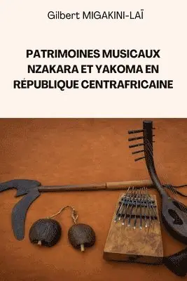 Gilbert Migakini-Laï - Patrimoines Musicaux Nzakara et Yakoma en République Centrafricaine, Häftad. Tillgänglighet: Lägg i varukorg